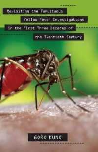 Revisiting the Tumultuous Yellow Fever Investigations in the First Three Decades of the Twentieth Century