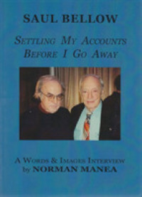 Saul Bellow : Settling My Accounts before I Go Away (Words and Images: the Jerusalem Literacy Project)