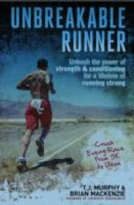 Unbreakable Runner : Unleash the Power of Strength & Conditioning for a Lifetime of Running Strong （1ST）