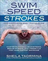Swim Speed Strokes for Swimmers and Triathletes : Master Freestyle， Butterfly， Breaststroke and Backstroke for Your Fastest Swimming (Swim Speed Series)