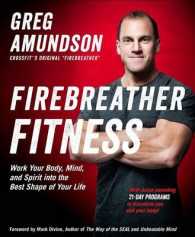 Firebreather Fitness : Work Your Body, Mind, and Spirit into the Best Shape of Your Life （1ST）