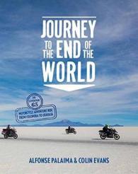 Journey to the End of the World : The Expedition 65 Motorcycle Adventure Ride from Colombia to Ushuaia
