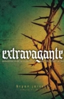 Extravagant : Living Out Your Response to God's Outrageous Love
