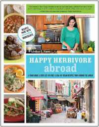 Happy Herbivore Abroad : A Travelogue and over 135 Fat-Free and Low-Fat Vegan Recipes from around the World