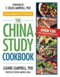 The China Study Cookbook : Over 120 Whole Food, Plant-Based Recipes