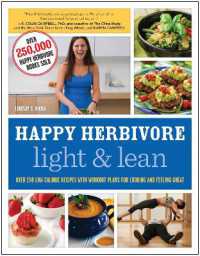 Happy Herbivore Light & Lean : Over 150 Low-Calorie Recipes with Workout Plans for Looking and Feeling Great