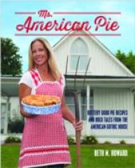 Ms. American Pie : Buttery Good Pie Recipes and Bold Tales from the American Gothic House