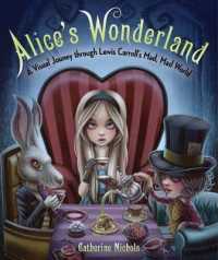 Alice's Wonderland : A Visual Journey through Lewis Carroll's Mad, Mad World
