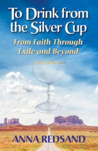 To Drink from the Silver Cup : From Faith through Exile and Beyond
