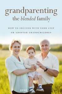 Grandparenting the Blended Family : How to Succeed with Your Step or Adopted Grandchildren