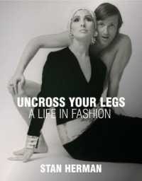 Uncross Your Legs : A Life in Fashion