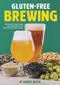 Gluten-Free Brewing : Techniques, Processes, and Ingredients for Crafting Flavorful Beer
