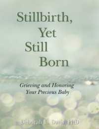 Stillbirth, Yet Still Born : Grieving and Honoring Your Precious Baby