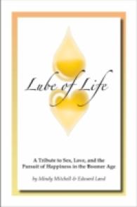 Lube of Life : A Tribute to Sex， Love， and the Pursuit of Happiness in