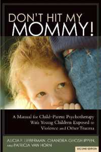 Don't Hit My Mommy : A Manual for Child-Parent Psychotherapy with Young Children Exposed to Violence and Other Trauma （2ND）