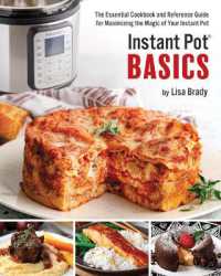 Instant Pot Basics : The Essential Cookbook and Reference Guide for Maximizing the Magic of Your Instant Pot