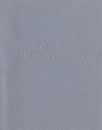 Simon Starling - Metamorphology -- Hardback