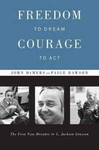 Freedom to Dream, Courage to Act : The First Nine Decades of C. Jackson Grayson
