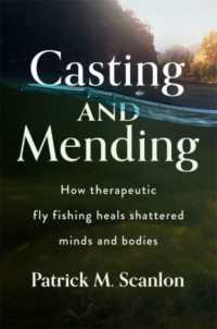 Casting and Mending : How Therapeutic Fly Fishing Heals Shattered Minds and Bodies
