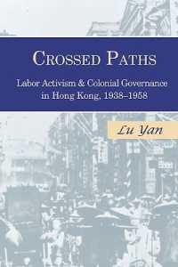 Crossed Paths : Labor Activism and Colonial Governance in Hong Kong, 1938-1958