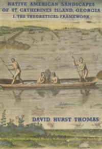 Native American Landscapes of St. Catherines Island, Georgia : I. the Theoretical Framework -- Paperback / softback