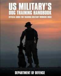 U.S. Military's Dog Training Handbook : Official Guide for Training Military Working Dogs