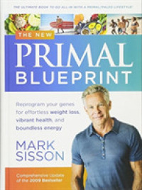 The New Primal Blueprint : Reprogram Your Genes for Effortless Weight Loss, Vibrant Health and Boundless Energy （Updated）