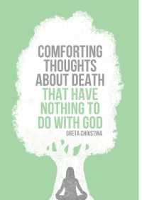 Comforting Thoughts about Death that Have Nothing to do with God