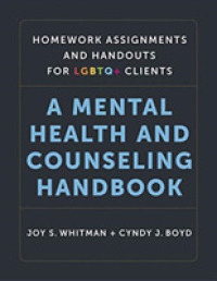 Homework Assignments and Handouts for Lgbtq+ Clients : A Mental Health and Counseling Handbook