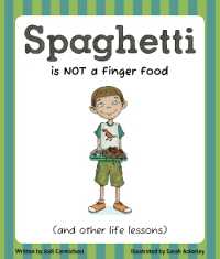 Spaghetti Is Not a Finger Food : (and other life lessons)