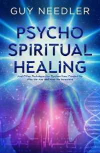Psycho-Spiritual Healing : And Other Techniques for Dysfunctions Created by Who We are and How We Incarnate