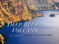 Deep Blue Volcano : Exploring Crater Lake