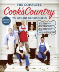 The Complete Cook's Country TV Show Cookbook : Every Recipe, Every Ingredient Testing, Every Equipment Rating from All 8 Seasons