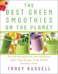 The Best Green Smoothies on the Planet : The 150 Most Delicious, Most Nutritious, 100% Vegan Recipes for the World's Healthiest Drink