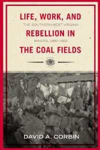 Life, Work, and Rebellion in the Coal Fields : The Southern West Virginia Miners, 1880-1922 (West Virginia & Appalachia Series) （2ND）