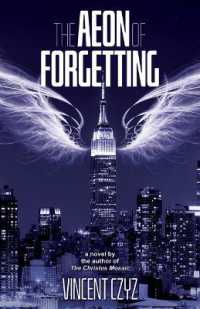 The Aeon of Forgetting : A Novel of Art, Angels, & the Afterlife
