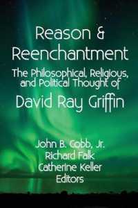 Reason & Reenchantment : The Philosophical, Religious, & Political Thought of David Ray Griffin