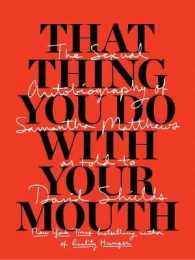That Thing You Do with Your Mouth : The Sexual Autobiography of Samantha Matthews as Told to David Shields