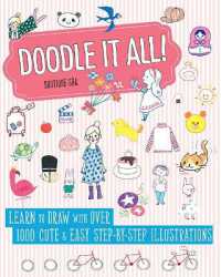 Doodle It All! : Learn to Draw with over 1000 Cute & Easy Step-by-Step Illustrations