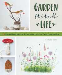 Garden Stitch Life : 50 Embroidery Motifs and Projects to Grow Your Inspiration