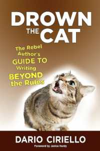 Drown the Cat : The Rebel Author's Guide to Writing Beyond the Rules