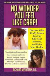 No Wonder You Feel Like Crap! : The Hidden, Deadly Connection between Stress, Diet, and Disease