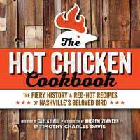The Hot Chicken Cookbook : The Fiery History & Red-Hot Recipes of Nashville's Beloved Bird