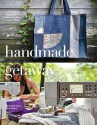 Handmade Getaway : Creating the Perfect Sewing Adventure Filled with Fabric, Friends, and Food
