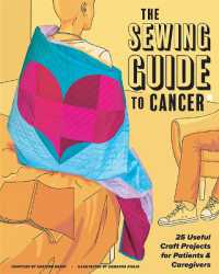 The Sewing Guide to Cancer : 25 Useful Craft Projects for Patients & Caregivers