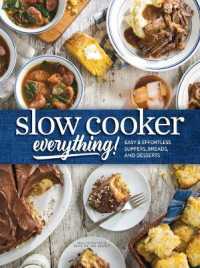 Slow Cooker Everything : Easy & Effortless Suppers, Breads, and Desserts