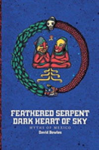 Feathered Serpent, Dark Heart of Sky : Myths of Mexico