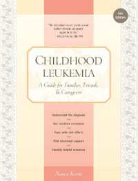 Childhood Leukemia : A Guide for Families, Friends & Caregivers （5TH）