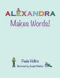 Alexandra Makes Words! : A Personalized World of Words Based on the Letters in the Name Alexandra, with Humorous Poems and Colorful Illustrations.