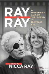 Ray by Ray : A Daughter's Take on the Legend of Nicholas Ray